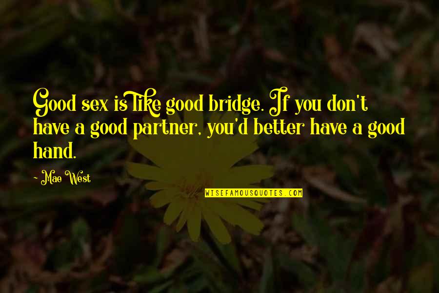 Pitchstorm Quotes By Mae West: Good sex is like good bridge. If you Pitchstorm Quotes By Mae West: Good sex is like good bridge. If you