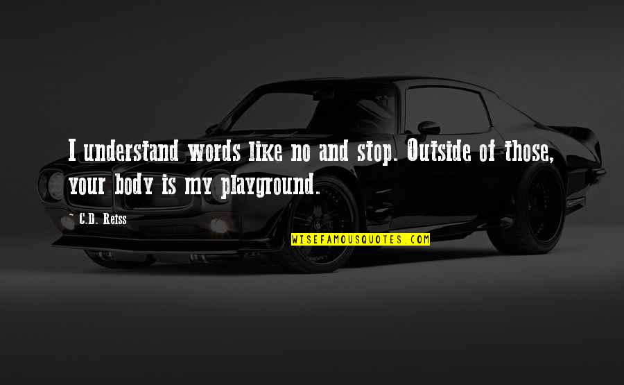 Pite Quotes By C.D. Reiss: I understand words like no and stop. Outside