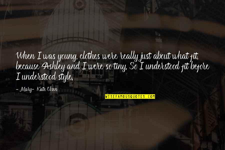 Piteiras De Vidro Quotes By Mary-Kate Olsen: When I was young, clothes were really just