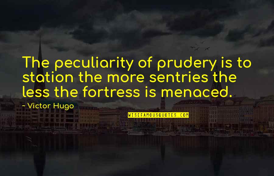 Piteous Grills Quotes By Victor Hugo: The peculiarity of prudery is to station the Piteous Grills Quotes By Victor Hugo: The peculiarity of prudery is to station the