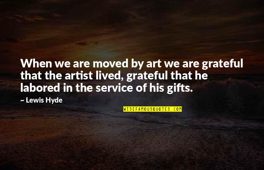 Piteous Overthrows Quotes By Lewis Hyde: When we are moved by art we are