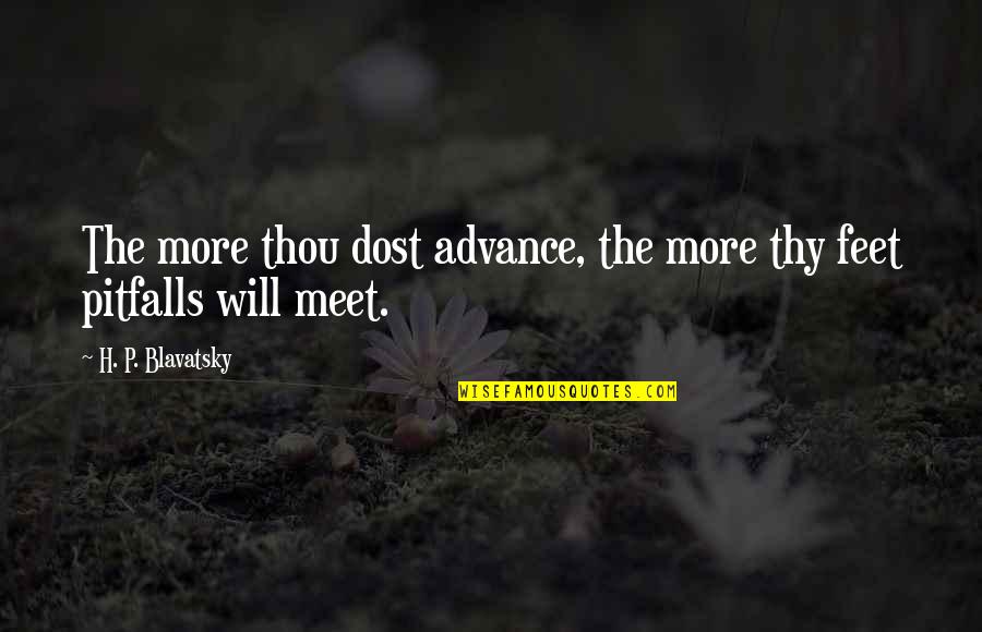 Pitfalls Quotes By H. P. Blavatsky: The more thou dost advance, the more thy