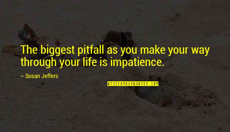Pitfalls Quotes By Susan Jeffers: The biggest pitfall as you make your way
