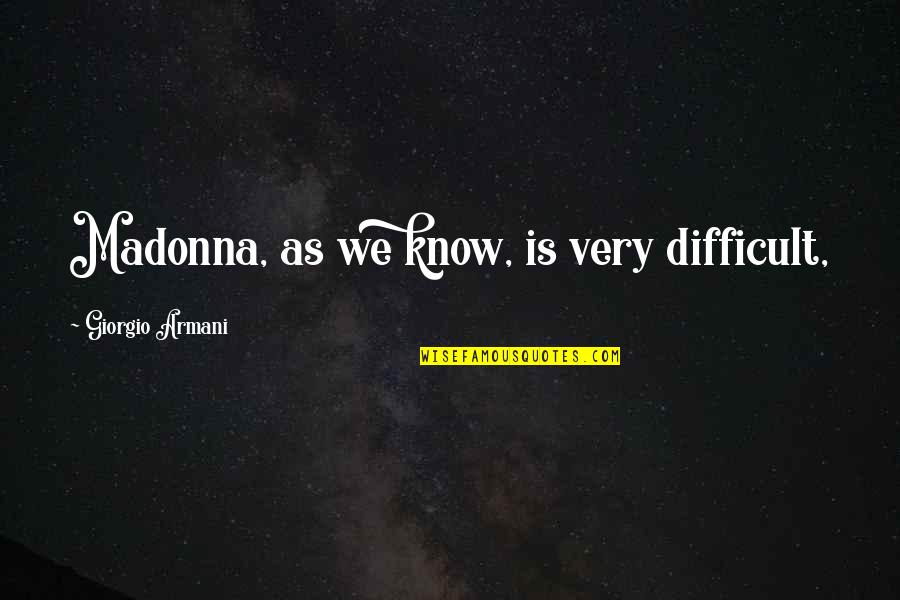 Pithos Pandora Quotes By Giorgio Armani: Madonna, as we know, is very difficult,