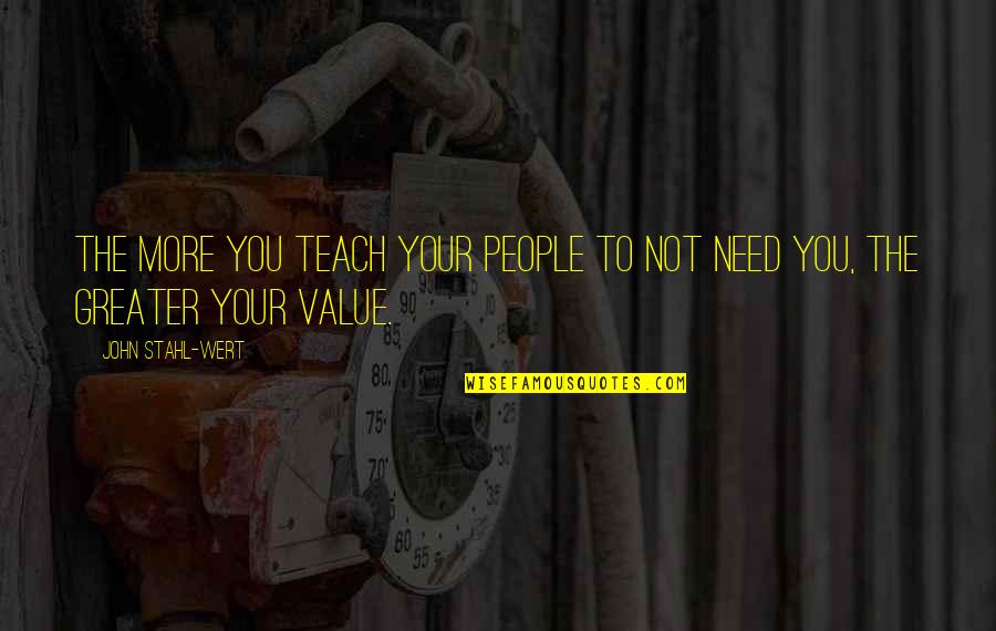 Pithy Education Quotes By John Stahl-Wert: The more you teach your people to not