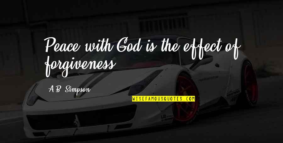 Pithy Money Quotes By A.B. Simpson: Peace with God is the effect of forgiveness,