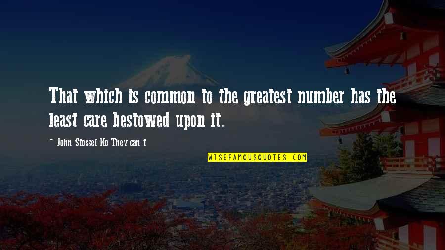 Pithy Money Quotes By John Stossel No They Can T: That which is common to the greatest number