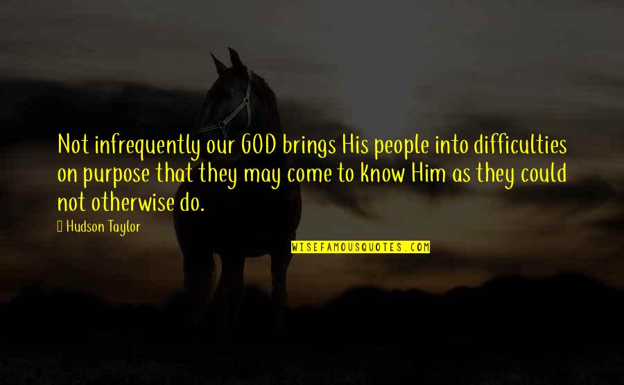 Pitici Png Quotes By Hudson Taylor: Not infrequently our GOD brings His people into