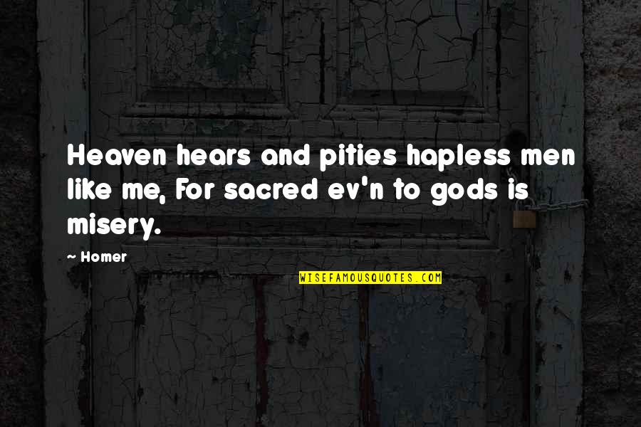 Pities Quotes By Homer: Heaven hears and pities hapless men like me,