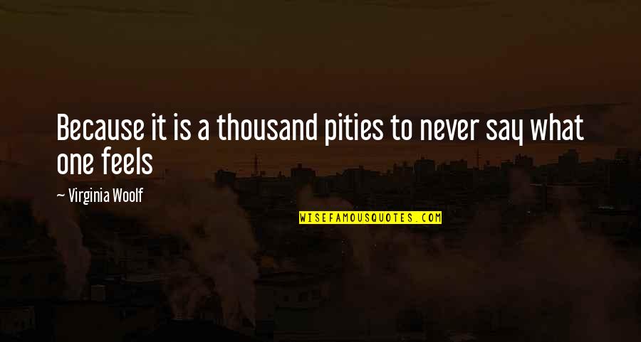 Pities Quotes By Virginia Woolf: Because it is a thousand pities to never