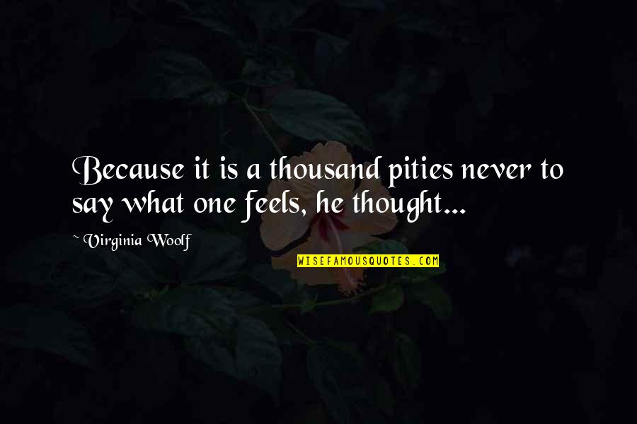 Pities Quotes By Virginia Woolf: Because it is a thousand pities never to