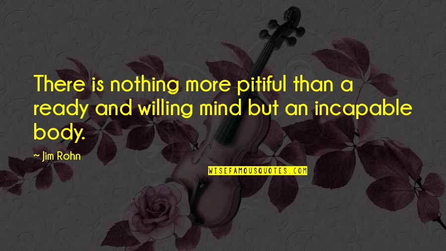 Pitiful Quotes By Jim Rohn: There is nothing more pitiful than a ready