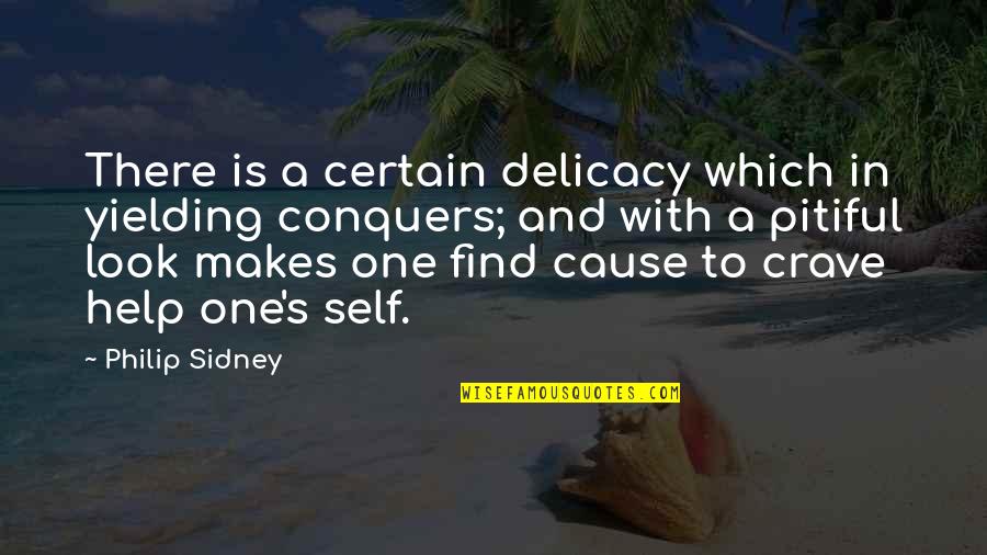 Pitiful Quotes By Philip Sidney: There is a certain delicacy which in yielding