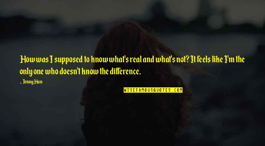 Pitikia Quotes By Jenny Han: How was I supposed to know what's real Pitikia Quotes By Jenny Han: How was I supposed to know what's real