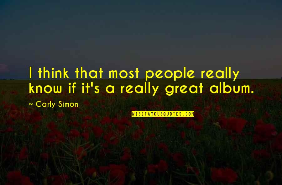 Pitiless Crossword Quotes By Carly Simon: I think that most people really know if