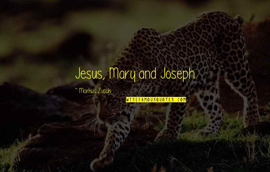 Pitiless One Raid Quotes By Markus Zusak: Jesus, Mary and Joseph Pitiless One Raid Quotes By Markus Zusak: Jesus, Mary and Joseph