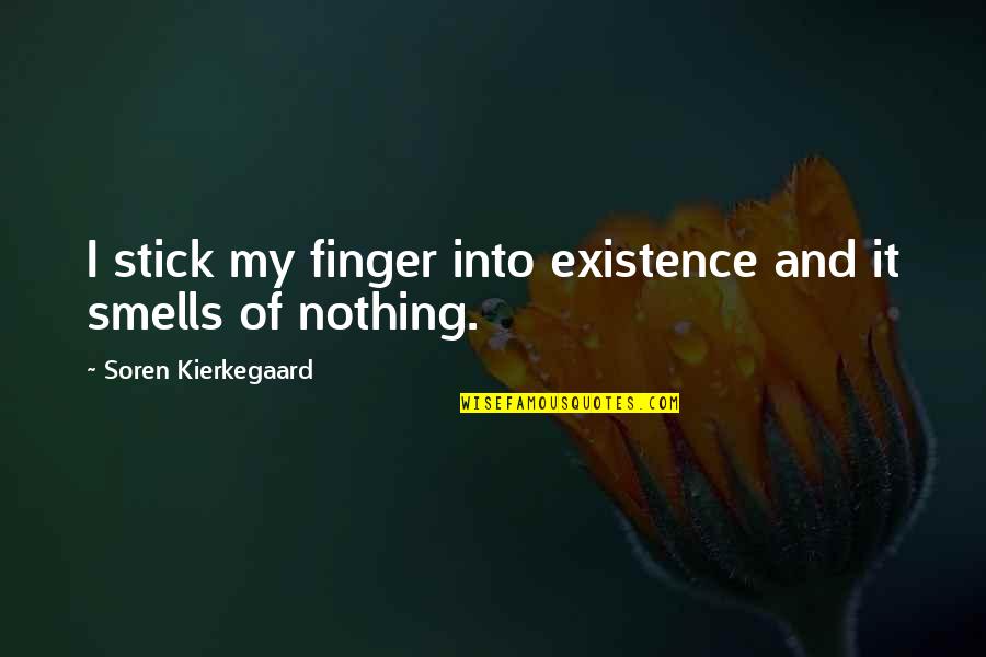 Pitiless One Raid Quotes By Soren Kierkegaard: I stick my finger into existence and it Pitiless One Raid Quotes By Soren Kierkegaard: I stick my finger into existence and it