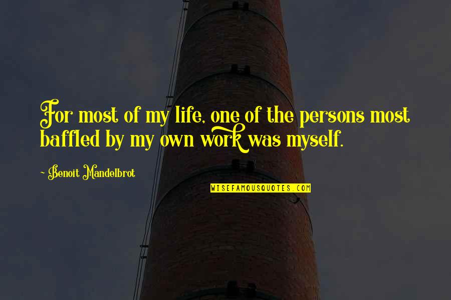 Pitjeskaas Quotes By Benoit Mandelbrot: For most of my life, one of the