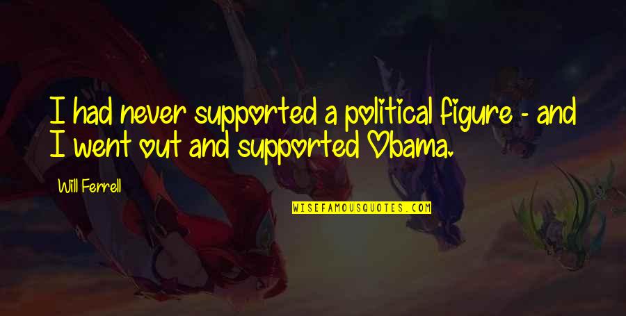 Pitlane Quotes By Will Ferrell: I had never supported a political figure -
