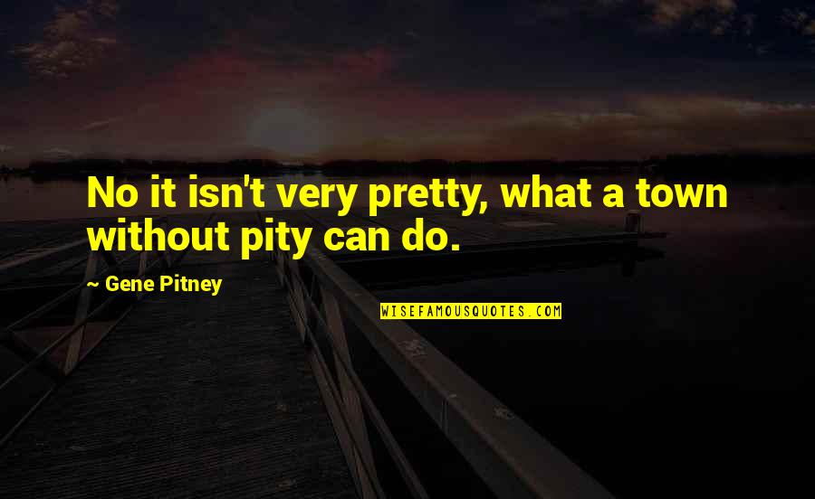 Pitney Quotes By Gene Pitney: No it isn't very pretty, what a town