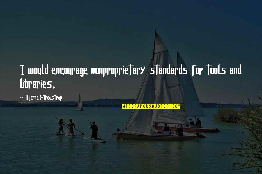 Pitomio Quotes By Bjarne Stroustrup: I would encourage nonproprietary standards for tools and Pitomio Quotes By Bjarne Stroustrup: I would encourage nonproprietary standards for tools and