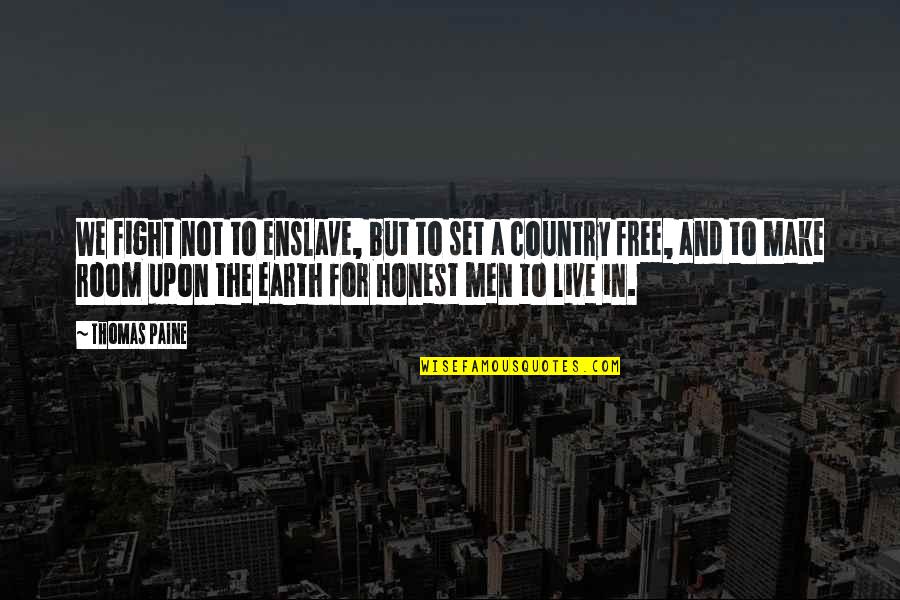 Pitone Roccia Quotes By Thomas Paine: We fight not to enslave, but to set Pitone Roccia Quotes By Thomas Paine: We fight not to enslave, but to set