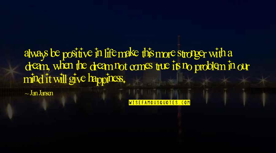 Pitotti Coffee Quotes By Jan Jansen: always be positive in life make this more