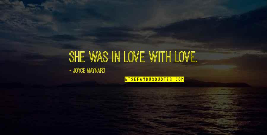 Pitras Bukhari Quotes By Joyce Maynard: She was in love with love. Pitras Bukhari Quotes By Joyce Maynard: She was in love with love.