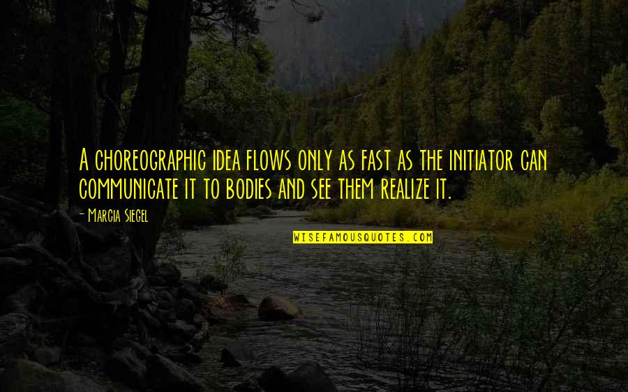 Pitras Bukhari Quotes By Marcia Siegel: A choreographic idea flows only as fast as Pitras Bukhari Quotes By Marcia Siegel: A choreographic idea flows only as fast as