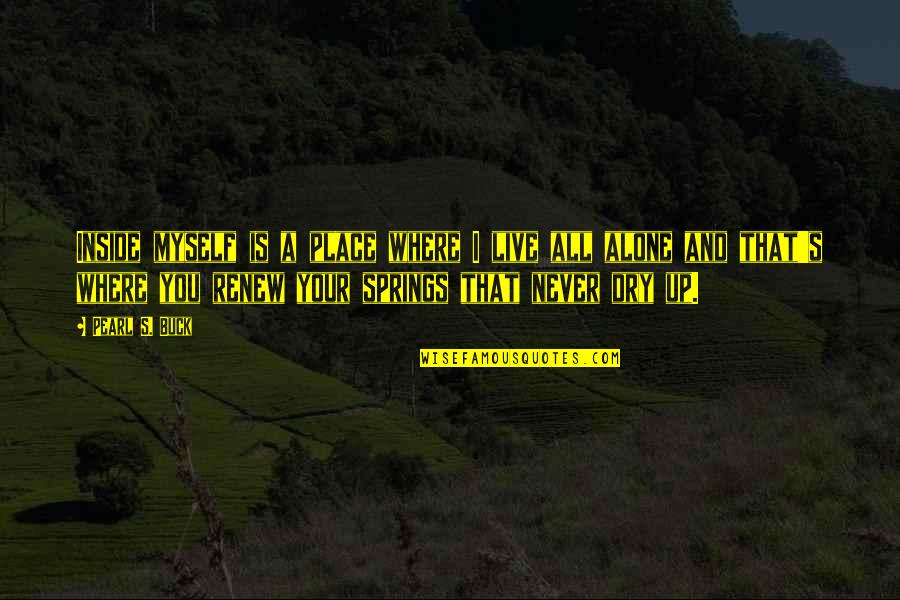 Pitras Bukhari Quotes By Pearl S. Buck: Inside myself is a place where I live Pitras Bukhari Quotes By Pearl S. Buck: Inside myself is a place where I live