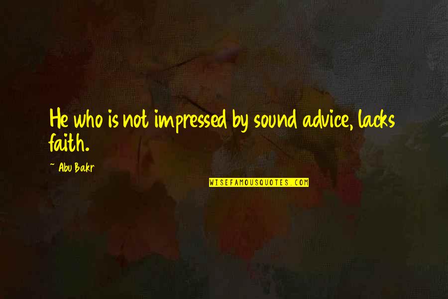 Pitreavie Quotes By Abu Bakr: He who is not impressed by sound advice,