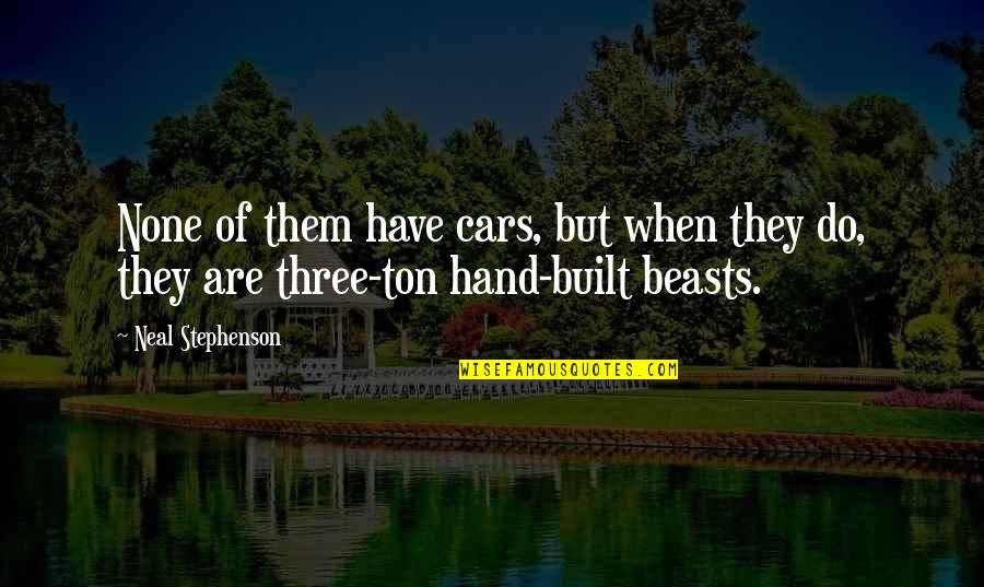 Pitsa Pishirish Quotes By Neal Stephenson: None of them have cars, but when they