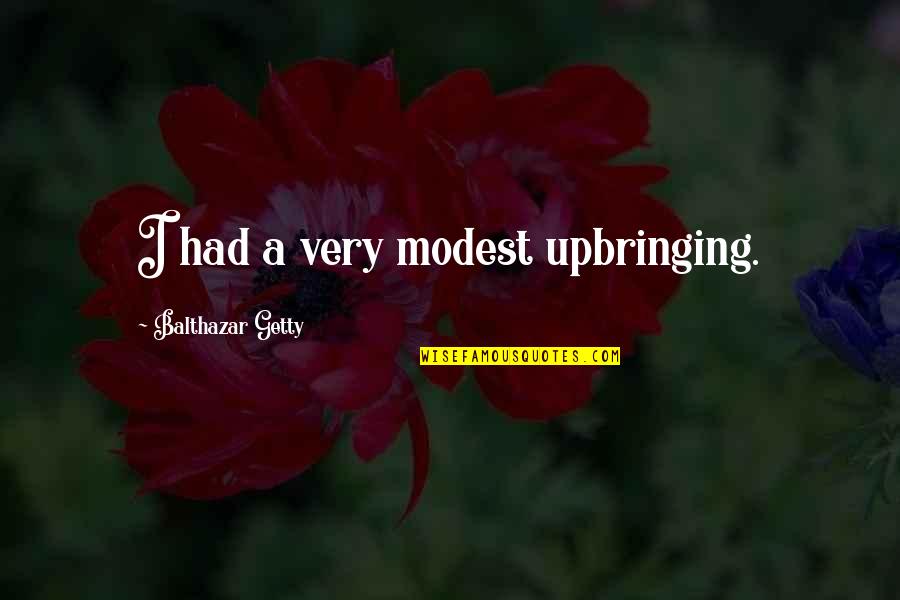 Pitsakia Quotes By Balthazar Getty: I had a very modest upbringing. Pitsakia Quotes By Balthazar Getty: I had a very modest upbringing.