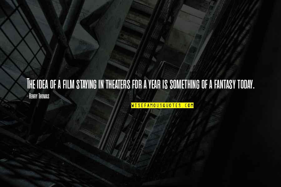 Pitsakia Quotes By Henry Thomas: The idea of a film staying in theaters