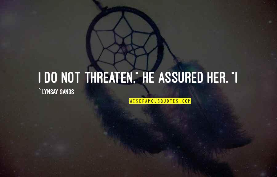 Pitsanu Boonsakul Quotes By Lynsay Sands: I do not threaten," he assured her. "I