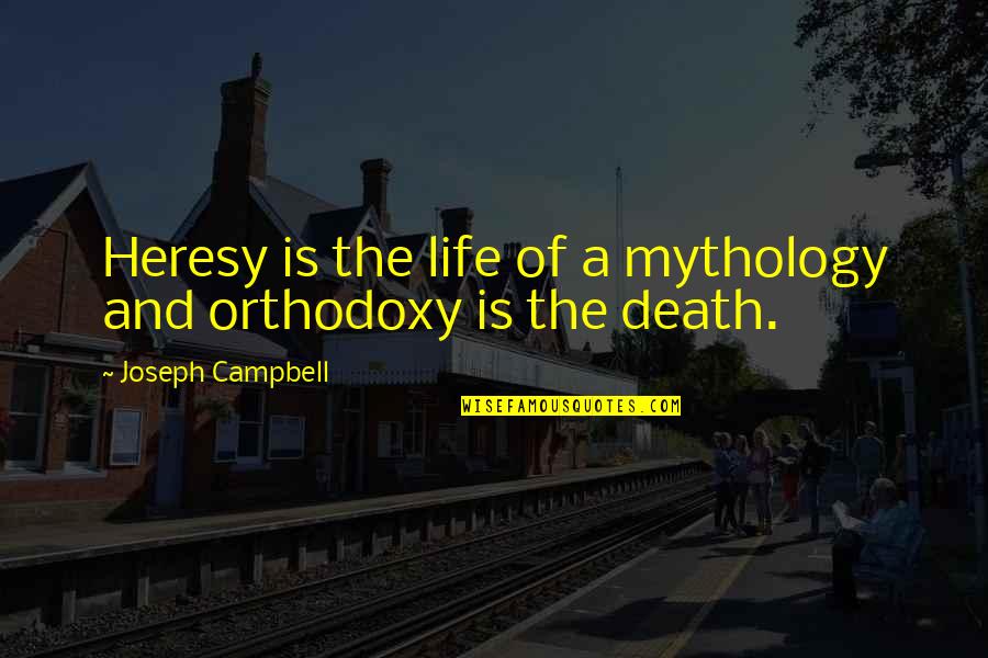Pitsch Dumpster Quotes By Joseph Campbell: Heresy is the life of a mythology and Pitsch Dumpster Quotes By Joseph Campbell: Heresy is the life of a mythology and