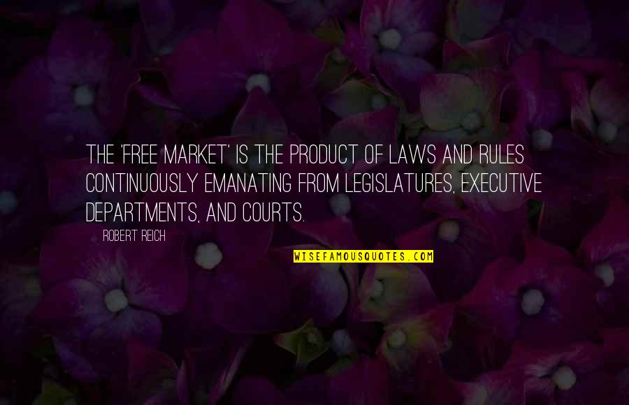 Pitsch Dumpster Quotes By Robert Reich: The 'free market' is the product of laws Pitsch Dumpster Quotes By Robert Reich: The 'free market' is the product of laws