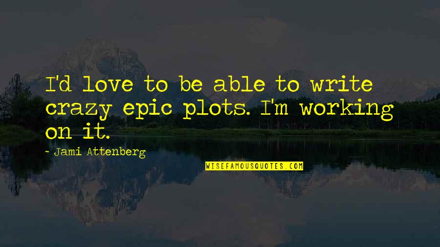 Pitsch Salvage Quotes By Jami Attenberg: I'd love to be able to write crazy