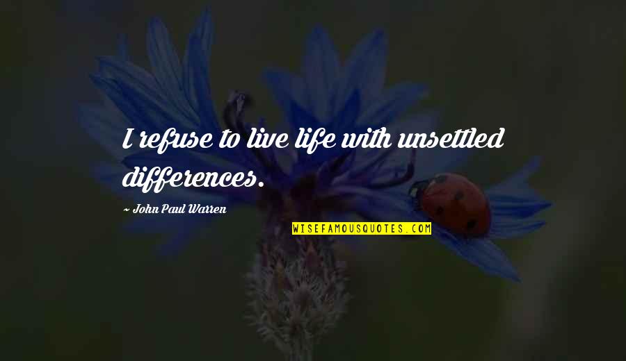 Pitsch Sanitary Quotes By John Paul Warren: I refuse to live life with unsettled differences.