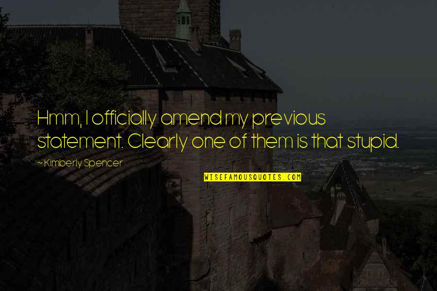 Pitsch Sanitary Quotes By Kimberly Spencer: Hmm, I officially amend my previous statement. Clearly Pitsch Sanitary Quotes By Kimberly Spencer: Hmm, I officially amend my previous statement. Clearly