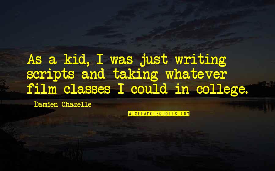Pitselis Catering Quotes By Damien Chazelle: As a kid, I was just writing scripts Pitselis Catering Quotes By Damien Chazelle: As a kid, I was just writing scripts