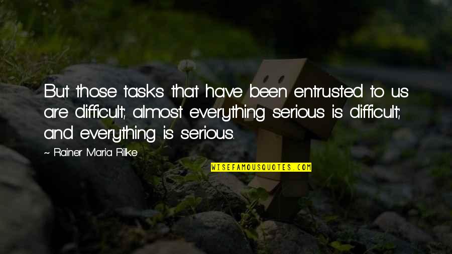 Pitselis Catering Quotes By Rainer Maria Rilke: But those tasks that have been entrusted to Pitselis Catering Quotes By Rainer Maria Rilke: But those tasks that have been entrusted to