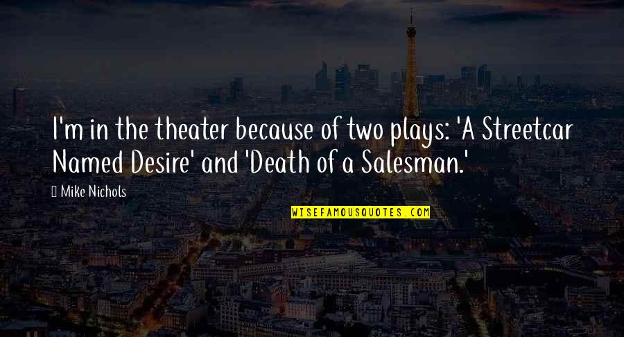 Pitt Mon Auto Quotes By Mike Nichols: I'm in the theater because of two plays: