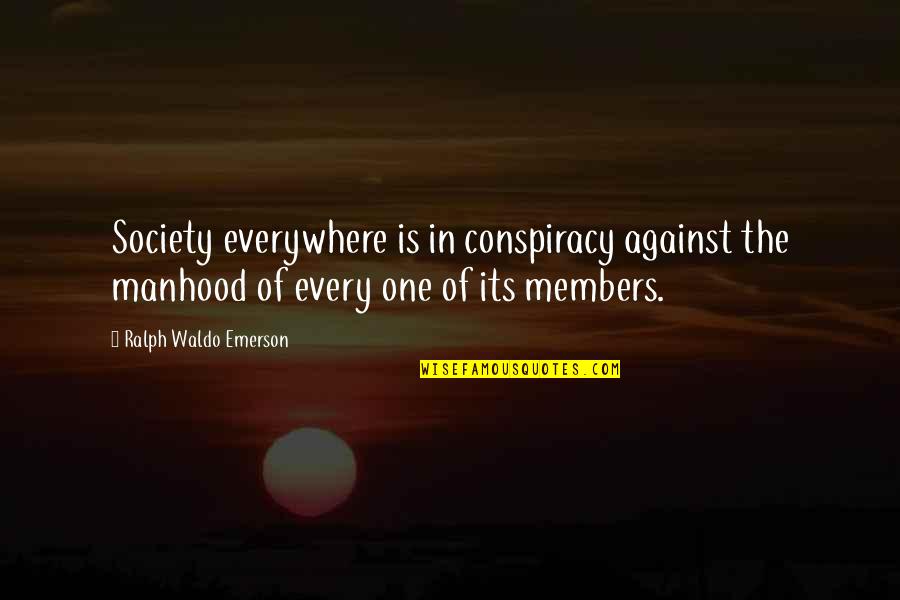 Pitt Mon Auto Quotes By Ralph Waldo Emerson: Society everywhere is in conspiracy against the manhood