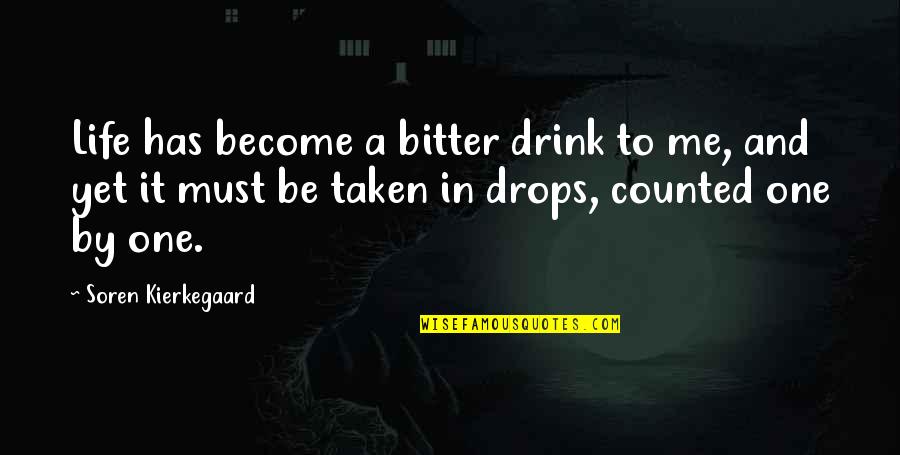 Pitt Mon Auto Quotes By Soren Kierkegaard: Life has become a bitter drink to me,