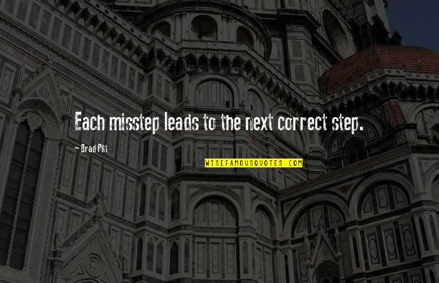 Pitt Quotes By Brad Pitt: Each misstep leads to the next correct step. Pitt Quotes By Brad Pitt: Each misstep leads to the next correct step.