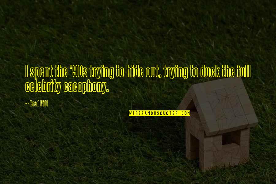 Pitt Quotes By Brad Pitt: I spent the '90s trying to hide out,