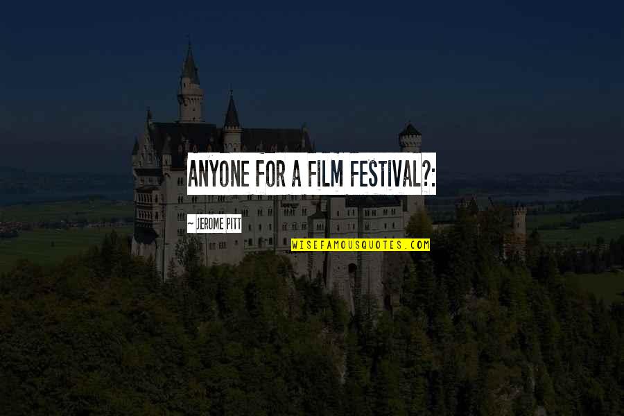 Pitt Quotes By Jerome Pitt: Anyone for a Film Festival?: Pitt Quotes By Jerome Pitt: Anyone for a Film Festival?: