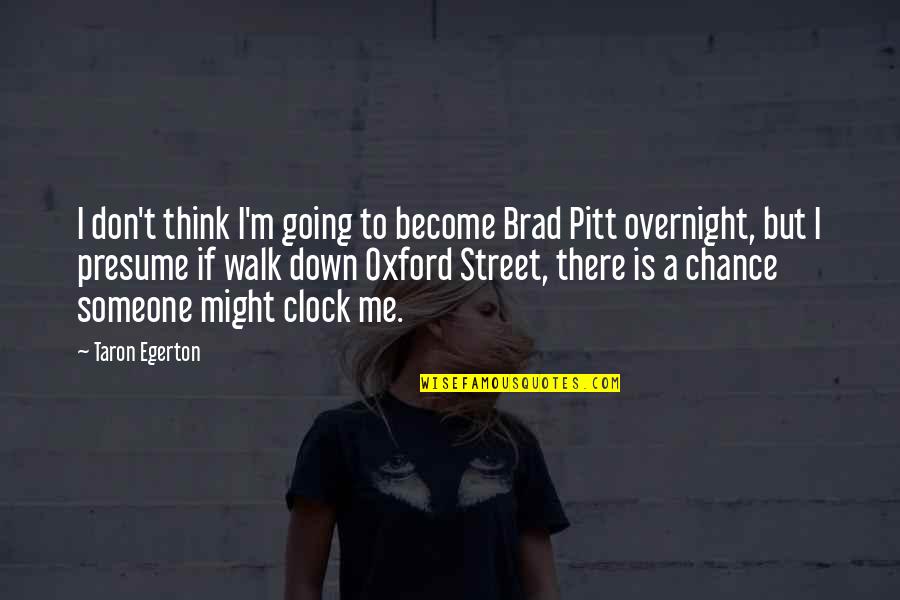 Pitt Quotes By Taron Egerton: I don't think I'm going to become Brad