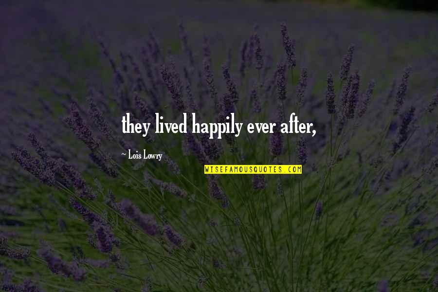 Pittal Masala Quotes By Lois Lowry: they lived happily ever after,
